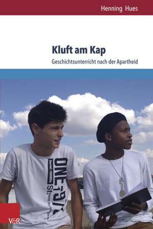 Kluft Am Kap: Geschichtsunterricht Nach Der Apartheid de Henning Hues