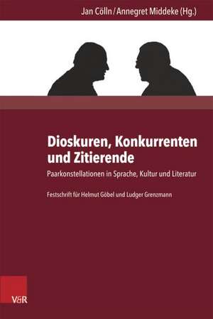 Dioskuren, Konkurrenten Und Zitierende: Paarkonstellationen in Sprache, Kultur Und Literatur de Jan Cölln