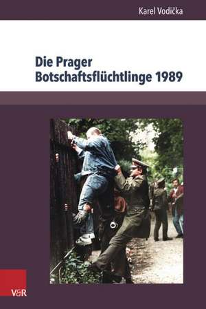 Die Prager Botschaftsfluchtlinge 1989: Geschichte Und Dokumente de Karel Vodicka