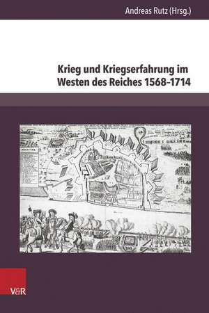 Krieg Und Kriegserfahrung Im Westen Des Reiches 1568-1714: Aporien Einer History of Emotions de Andreas Rutz