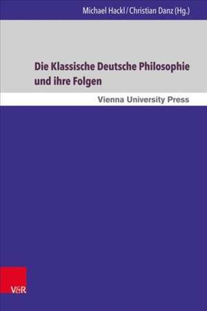 Die Klassische Deutsche Philosophie Und Ihre Folgen de Christian Danz