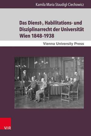 Das Dienst-, Habilitations- und Disziplinarrecht der Universität Wien 1848-1938 de Kamila Maria Staudigl-Ciechowicz