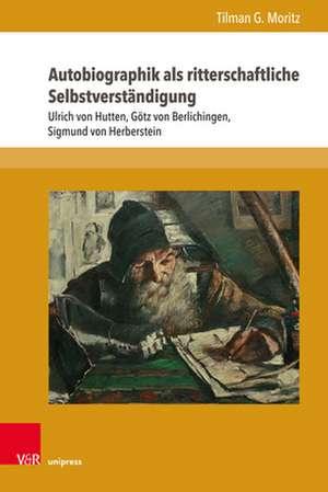 Autobiographik als ritterschaftliche Selbstverständigung de Tilman G. Moritz