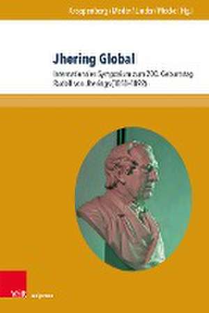 Jhering Global: Internationales Symposium zum 200. Geburtstag Rudolf von Jherings (1818-1892) de Stephan Meder