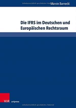 Die IFRS im Deutschen und Europäischen Rechtsraum de Marvin Barnecki