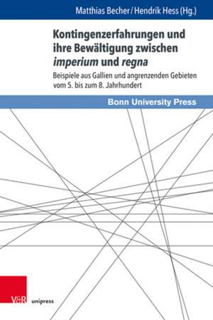 Kontingenzerfahrungen und ihre Bewältigung zwischen imperium und regna de Matthias Becher