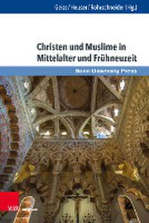 Christen und Muslime in Mittelalter und Frühneuzeit de Peter Geiss