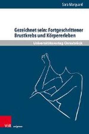 Gezeichnet sein: Fortgeschrittener Brustkrebs und Körpererleben de Sara Marquard