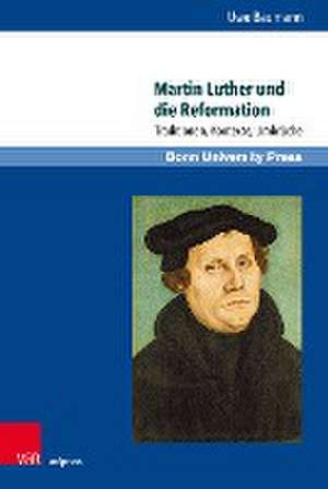 Martin Luther und die Reformation: Traditionen, Kontexte, Umbruche de Uwe Baumann