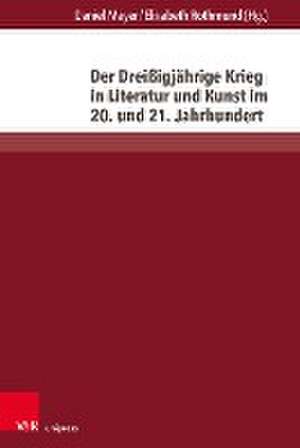 Der Dreißigjährige Krieg in Literatur und Kunst im 20. und 21. Jahrhundert de Daniel Meyer