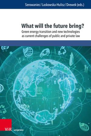 What will the future bring?: Green energy transition and new technologies as current challenges of public and private law de Prof. Dr. Maciej Serowaniec