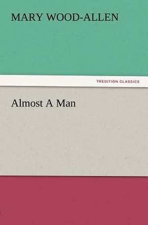 Almost a Man: Or, the Name of Jesus a Sunday Book for the Young de Mary Wood-Allen