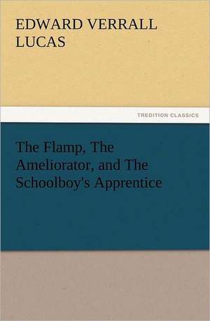 The Flamp, the Ameliorator, and the Schoolboy's Apprentice: Or, the Name of Jesus a Sunday Book for the Young de E. V. (Edward Verrall) Lucas