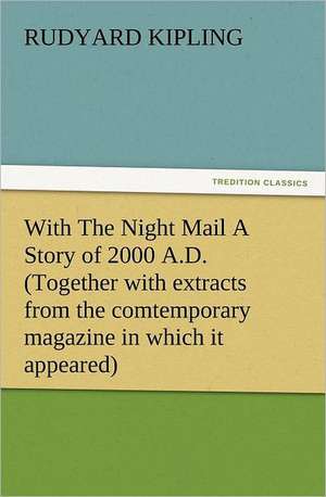 With the Night Mail a Story of 2000 A.D. (Together with Extracts from the Comtemporary Magazine in Which It Appeared): Household Methods of Preparation U.S. Department of Agriculture Farmers' Bulletin No. 203 de Rudyard Kipling