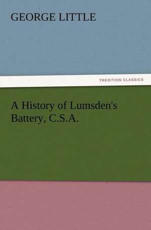 A History of Lumsden's Battery, C.S.A. de George Little