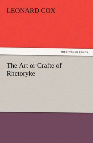 The Art or Crafte of Rhetoryke de Leonard Cox