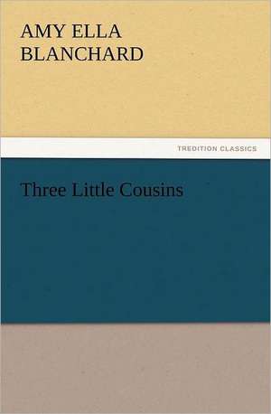 Three Little Cousins de Amy Ella Blanchard