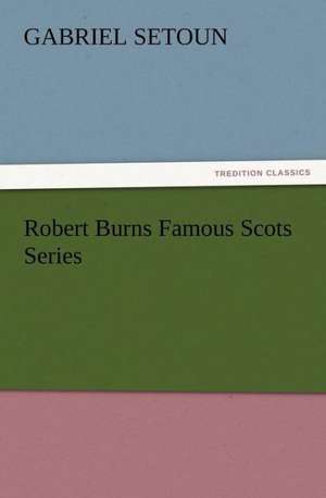 Robert Burns Famous Scots Series de Gabriel Setoun