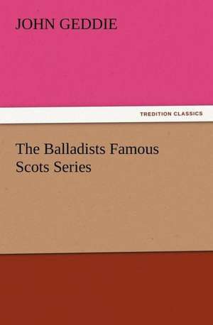 The Balladists Famous Scots Series de John Geddie