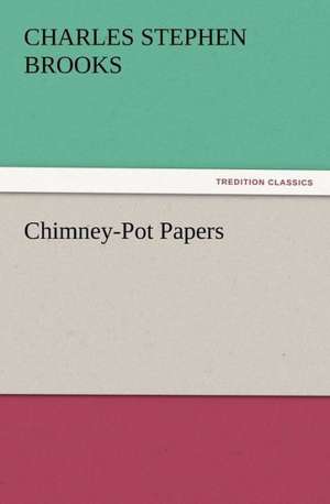 Chimney-Pot Papers de Charles S. (Charles Stephen) Brooks