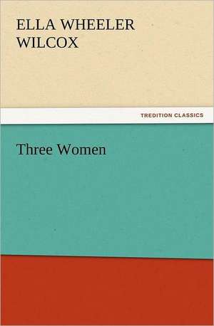 Three Women de Ella Wheeler Wilcox