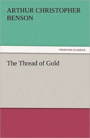 The Thread of Gold de Arthur Christopher Benson