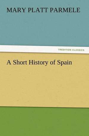 A Short History of Spain de Mary Platt Parmele