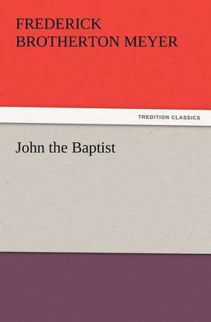 John the Baptist de F. B. (Frederick Brotherton) Meyer