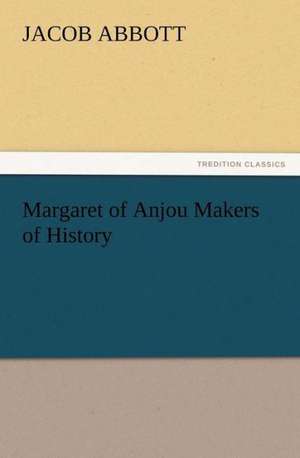 Margaret of Anjou Makers of History de Jacob Abbott