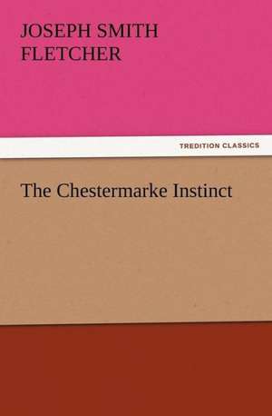 The Chestermarke Instinct de J. S. (Joseph Smith) Fletcher