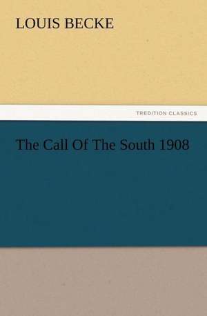 The Call of the South 1908: New and Old de Louis Becke