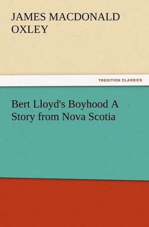 Bert Lloyd's Boyhood a Story from Nova Scotia: Buccaneer de J. Macdonald (James Macdonald) Oxley