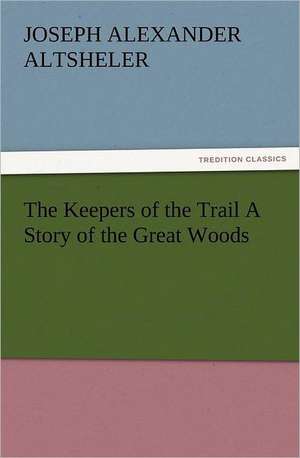 The Keepers of the Trail a Story of the Great Woods: Buccaneer de Joseph A. (Joseph Alexander) Altsheler