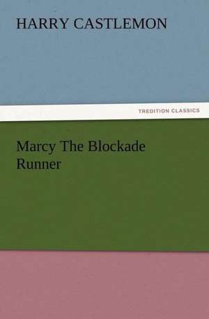 Marcy the Blockade Runner: Buccaneer de Harry Castlemon