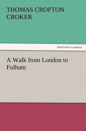 A Walk from London to Fulham de Thomas Crofton Croker