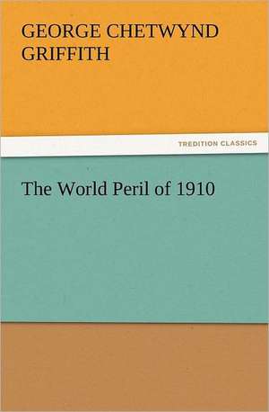 The World Peril of 1910 de George Chetwynd Griffith