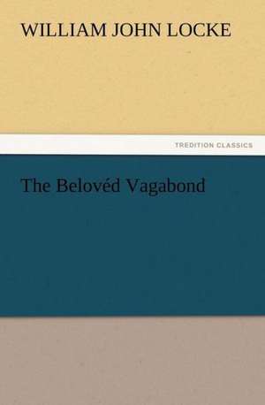 The Belov D Vagabond: Its Origin, Influence and Relation to Democracy de William John Locke