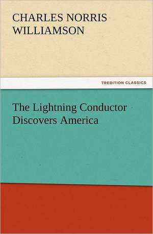 The Lightning Conductor Discovers America de C. N. (Charles Norris) Williamson