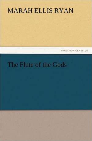 The Flute of the Gods de Marah Ellis Ryan