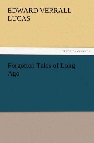 Forgotten Tales of Long Ago de E. V. (Edward Verrall) Lucas