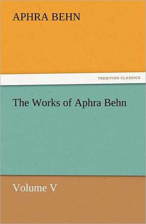 The Works of Aphra Behn Volume V de Aphra Behn