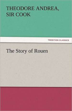 The Story of Rouen de Sir Theodore Andrea Cook