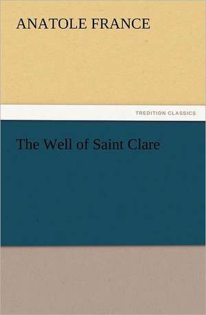 The Well of Saint Clare de Anatole France