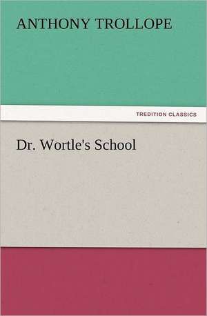 Dr. Wortle's School de Anthony Trollope