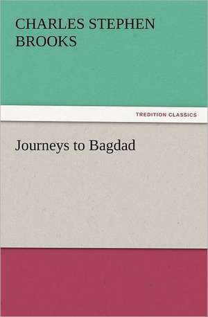 Journeys to Bagdad de Charles S. (Charles Stephen) Brooks