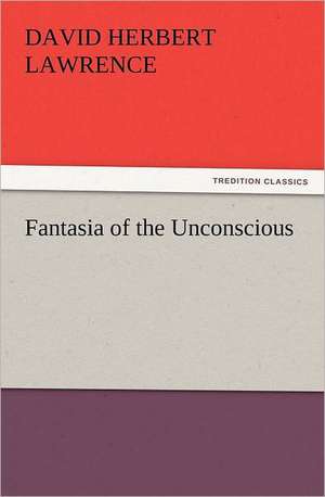 Fantasia of the Unconscious de D. H. (David Herbert) Lawrence