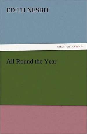 All Round the Year de E. (Edith) Nesbit