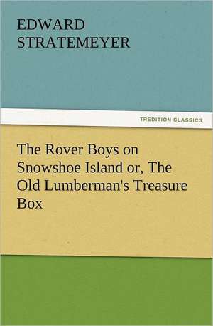 The Rover Boys on Snowshoe Island Or, the Old Lumberman's Treasure Box: The Cathedral Church of Norwich a Description of Its Fabric and a Brief History of the Episcopal See de Edward Stratemeyer