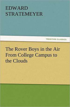 The Rover Boys in the Air from College Campus to the Clouds: The Cathedral Church of Norwich a Description of Its Fabric and a Brief History of the Episcopal See de Edward Stratemeyer