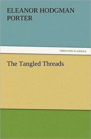 The Tangled Threads de Eleanor H. (Eleanor Hodgman) Porter